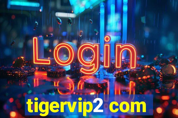 tigervip2 com